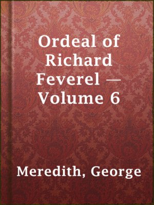 cover image of Ordeal of Richard Feverel — Volume 6